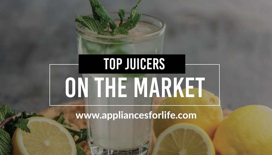 Best Juicers on the Market Appliances For Life