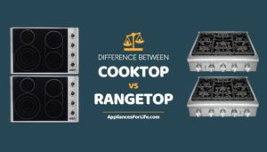 DIFFERENCE BETWEEN COOKTOP vs RANGETOP