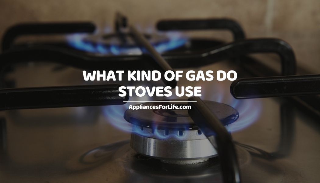 WHAT KIND OF GAS DO STOVES USE Appliances For Life