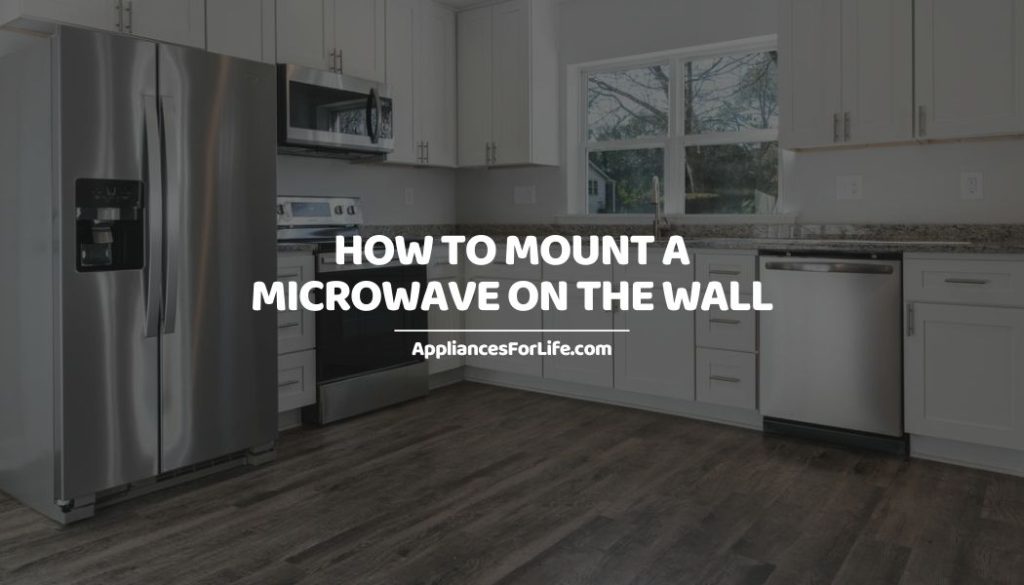 HOW TO MOUNT A MICROWAVE ON THE WALL Appliances For Life