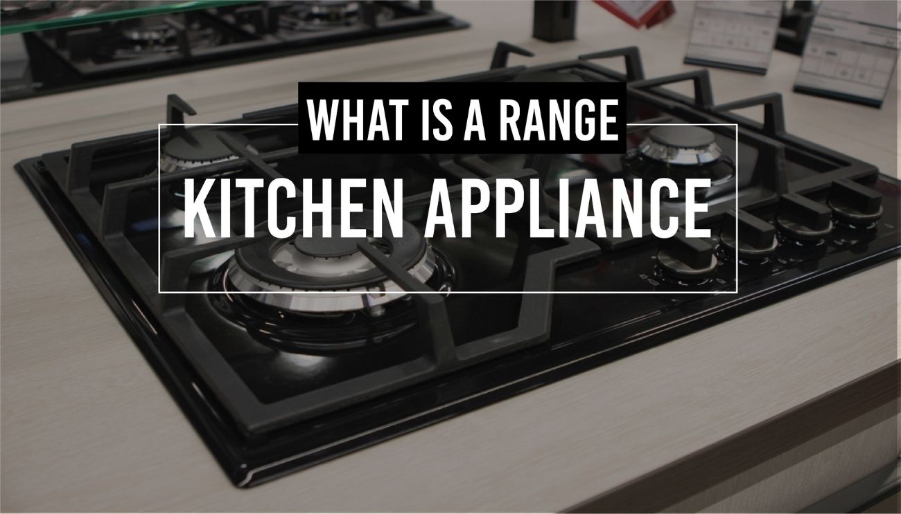 What Is A Range Kitchen Appliance Appliances For Life