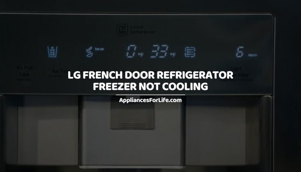 LG French Door Refrigerator Freezer Not Cooling Appliances For Life