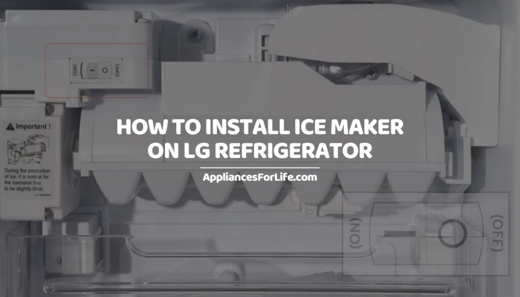 How to Install Ice Maker on LG Refrigerator Appliances For Life