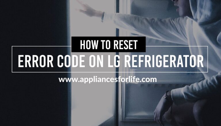 How to Reset Error Codes on LG Refrigerator - Appliances For Life
