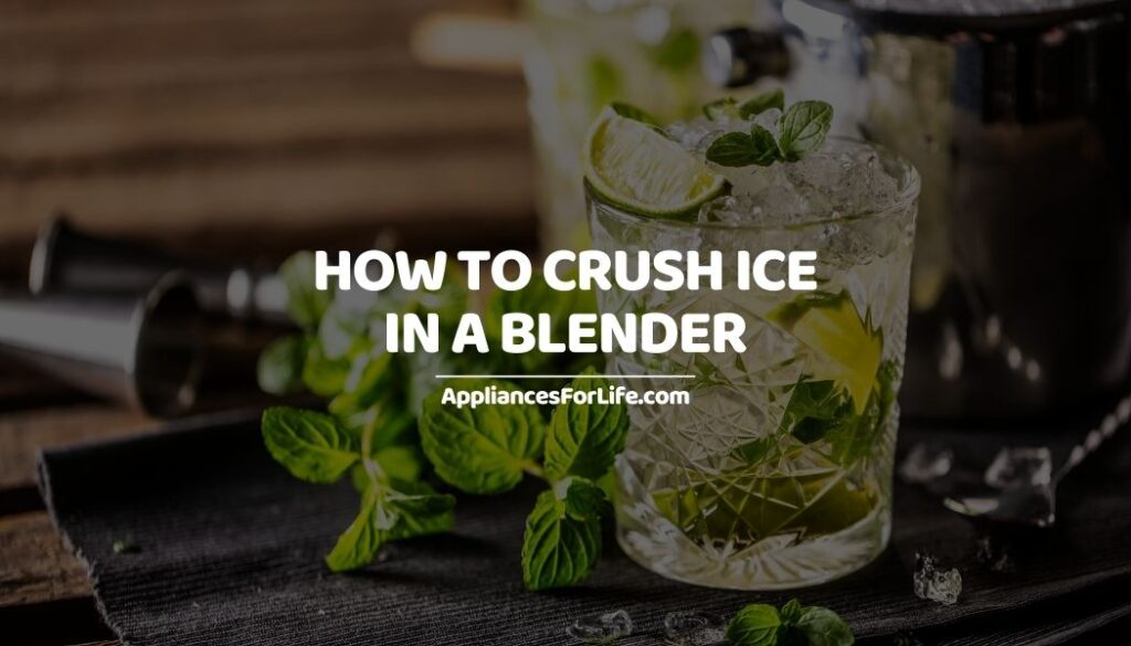 How To Crush Ice In A Blender Appliances For Life