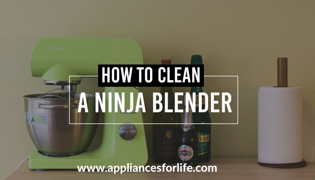 How to Clean a Ninja Blender: 2 Most Effective Methods - Appliances For ...