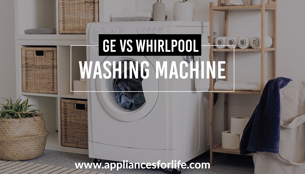 GE Vs Whirlpool Washing Machines - Our Top 5 Picks - Appliances For Life