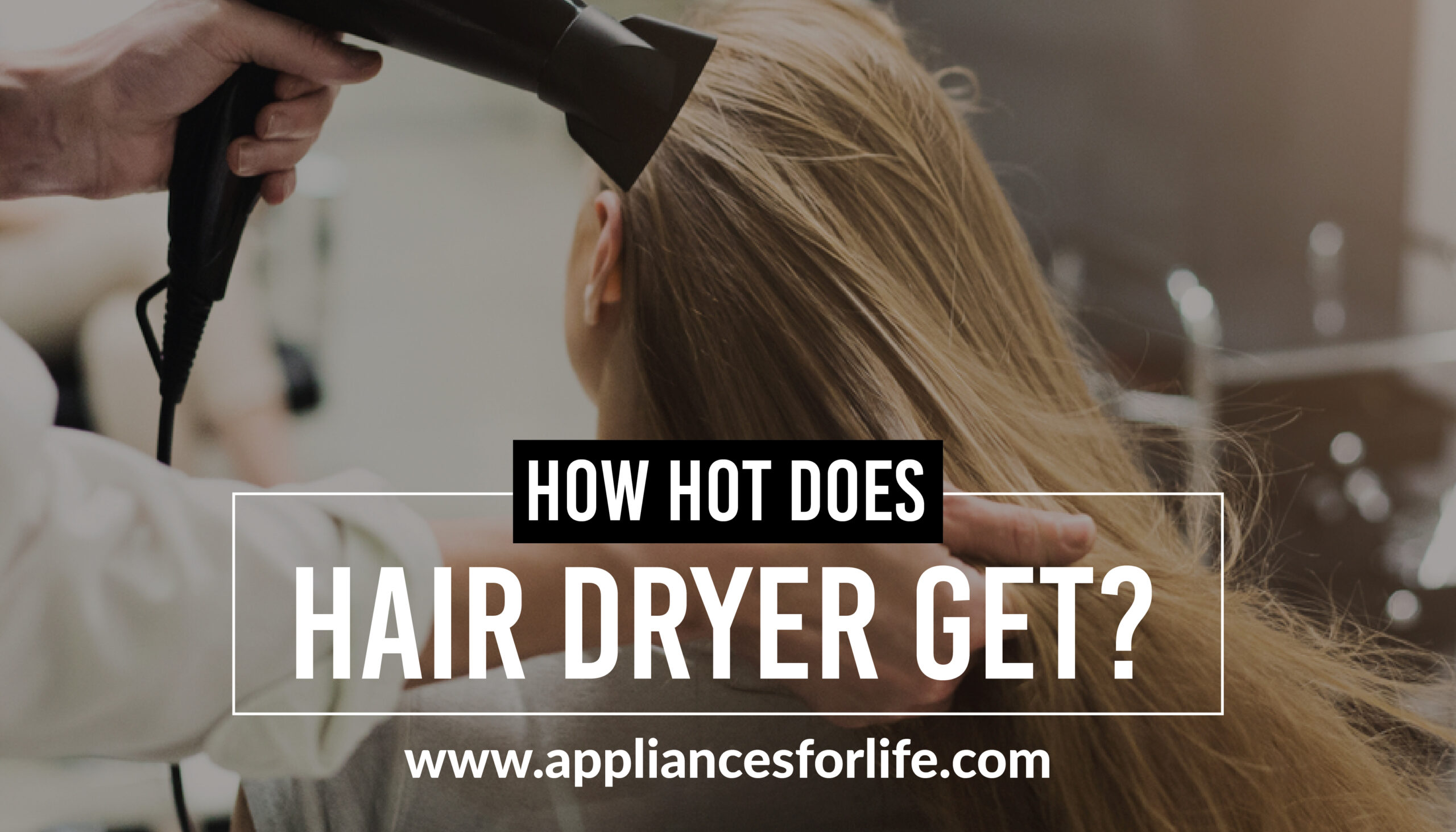 How hot does hair dryer get? Appliances For Life