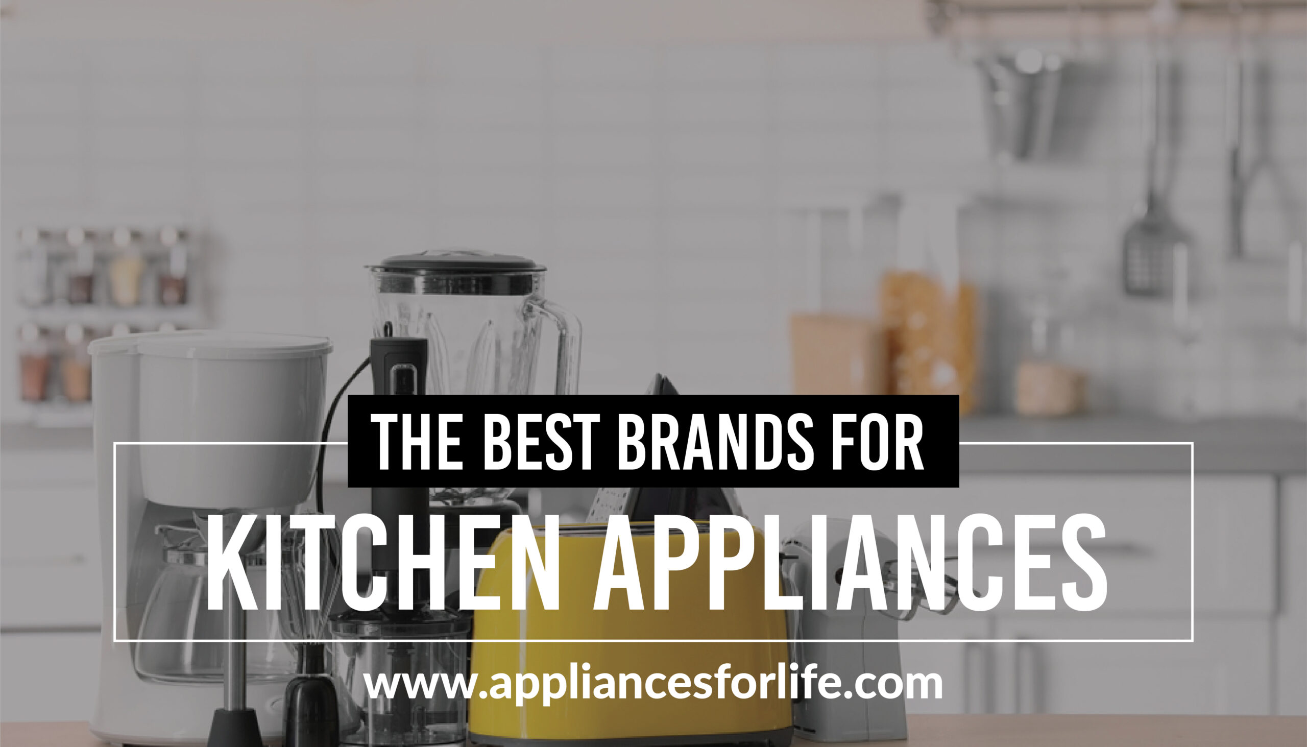 5-of-the-best-of-the-brands-for-kitchen-appliances-appliances-for-life