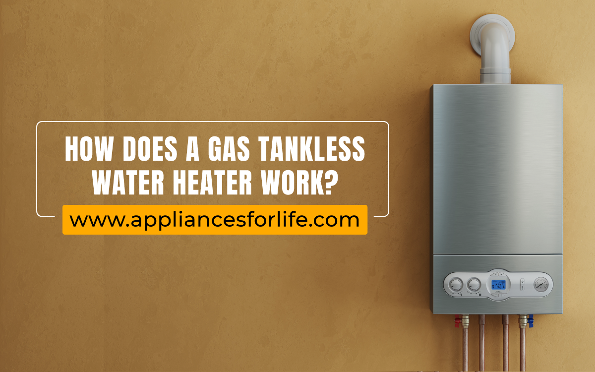 How Does A Gas Tankless Water Heater Work - Appliances For Life