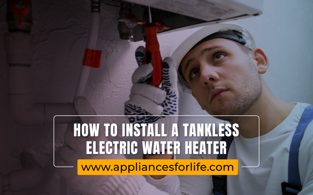 How To Install A Tankless Electric Water Heater Appliances For Life 6738