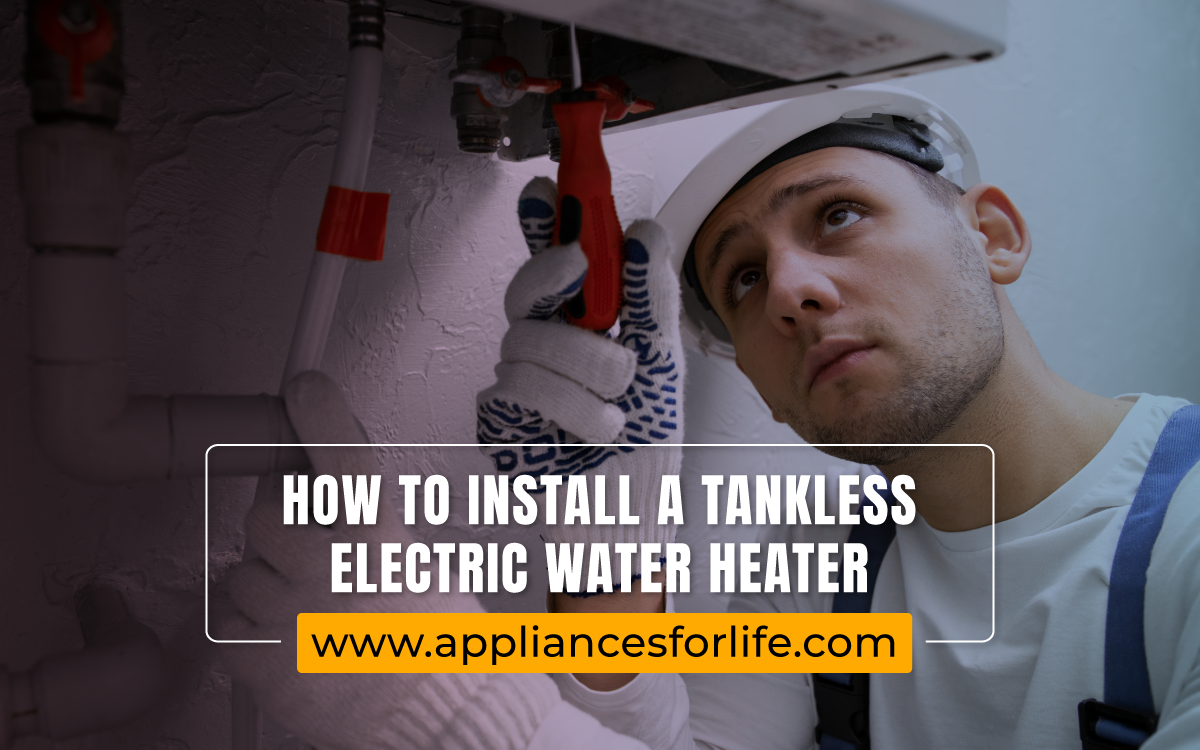 How-To-Install-A-Tankless-Electric-Water-Heater - Appliances For Life