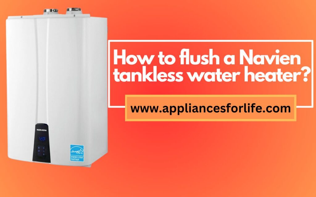 how-to-flush-a-navien-tankless-water-heater-appliances-for-life