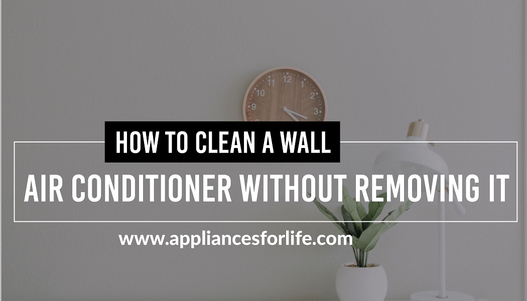 How to Clean a Wall Air Conditioner Without Removing it?