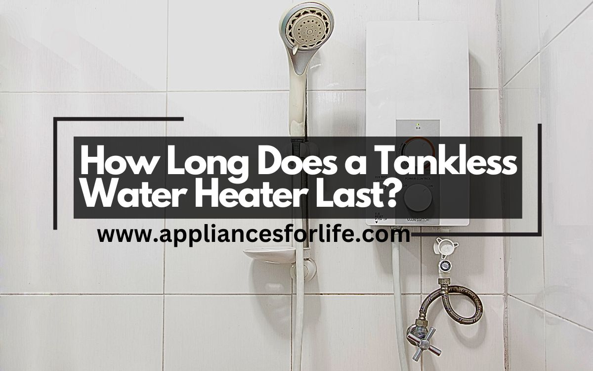 How long does a tankless water heater last? Appliances For Life