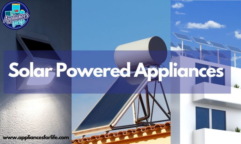 5 Best Must Have Solar Powered Appliances - Appliances For Life