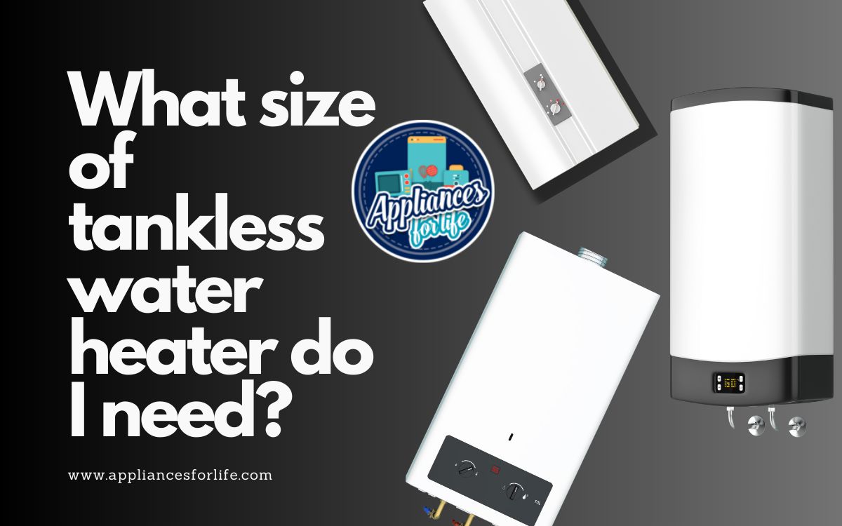 What size of tankless water heater do I need?