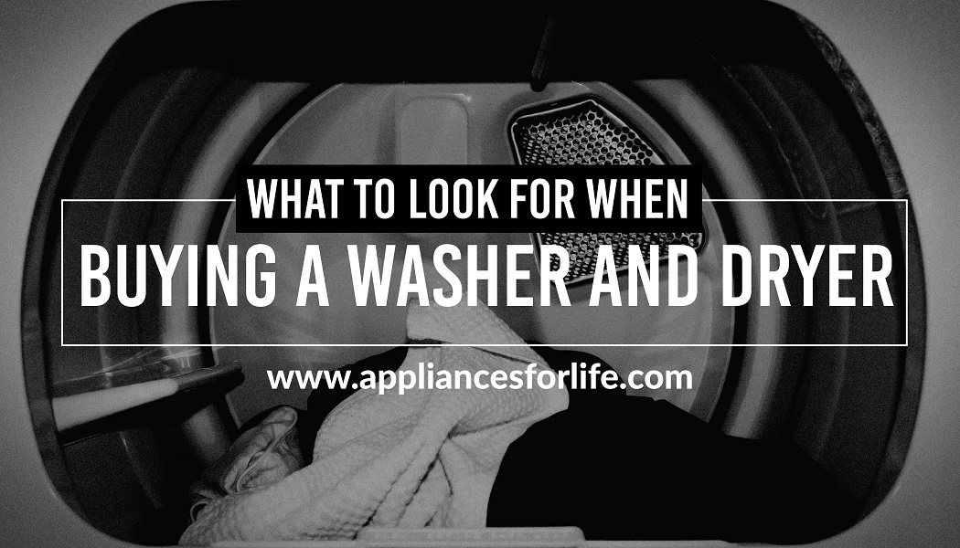 What to Look for when Buying a Washer or Dryer: 9 Factors to Consider for Your Perfect Laundry