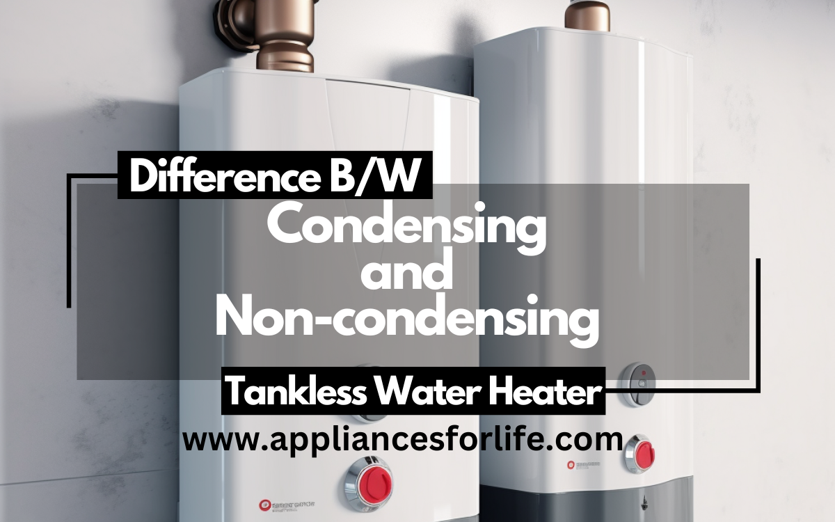 Difference Between Condensing and Non-condensing Tankless Water Heaters ...